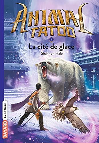 Animal Tatoo T.04 : La cité de glace